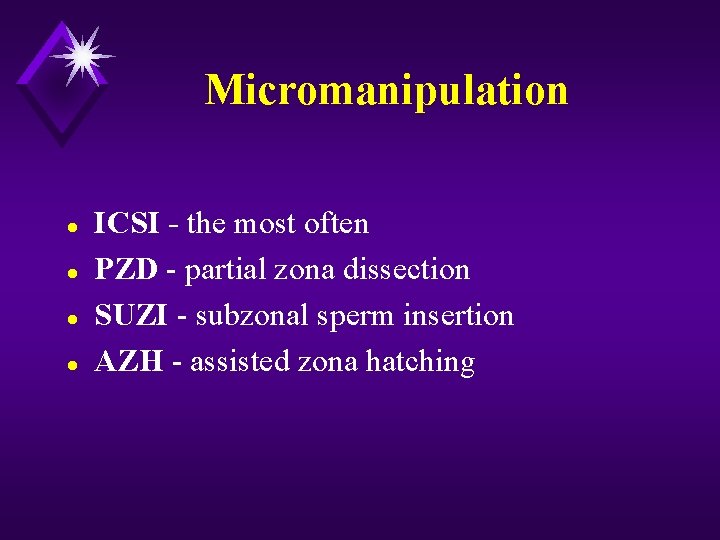 Micromanipulation l l ICSI - the most often PZD - partial zona dissection SUZI