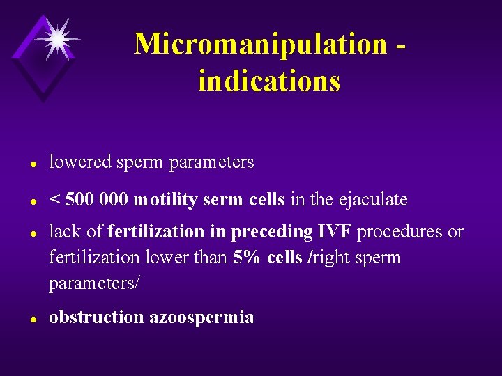 Micromanipulation indications l lowered sperm parameters l < 500 000 motility serm cells in