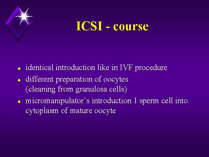 ICSI - course l l l identical introduction like in IVF procedure different preparation