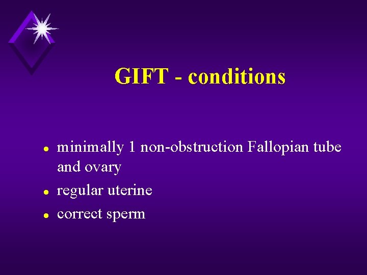 GIFT - conditions l l l minimally 1 non-obstruction Fallopian tube and ovary regular