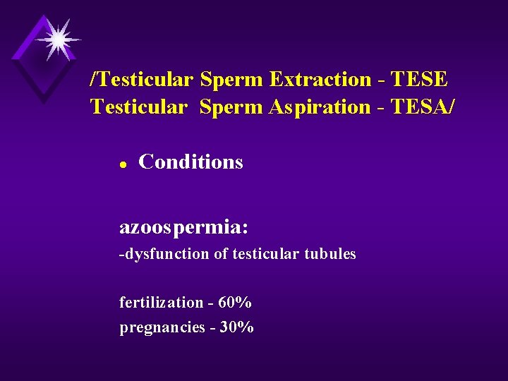 /Testicular Sperm Extraction - TESE Testicular Sperm Aspiration - TESA/ l Conditions azoospermia: -dysfunction