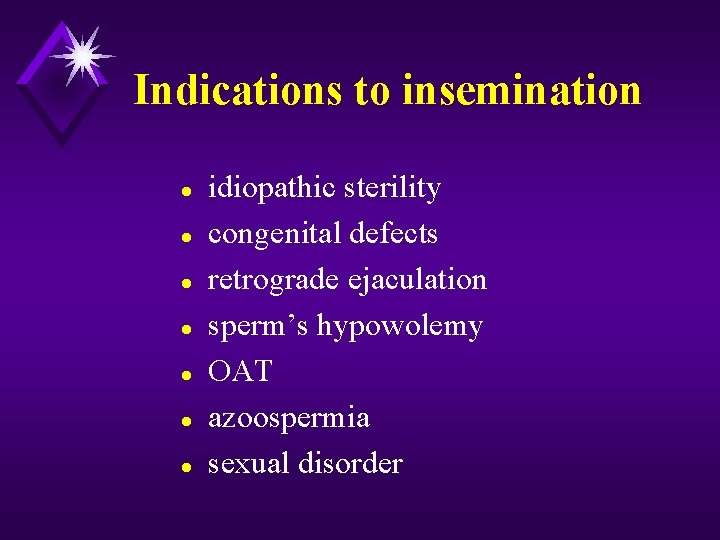 Indications to insemination l l l l idiopathic sterility congenital defects retrograde ejaculation sperm’s