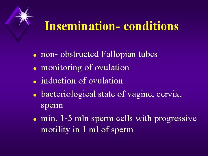 Insemination- conditions l l l non- obstructed Fallopian tubes monitoring of ovulation induction of