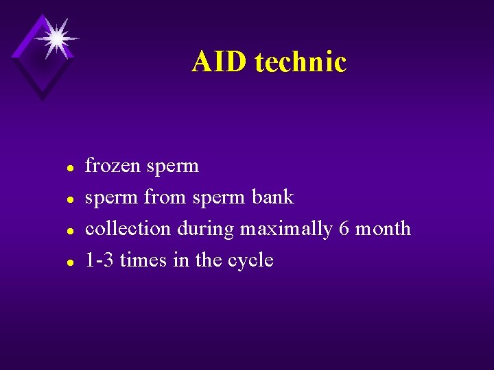 AID technic l l frozen sperm from sperm bank collection during maximally 6 month