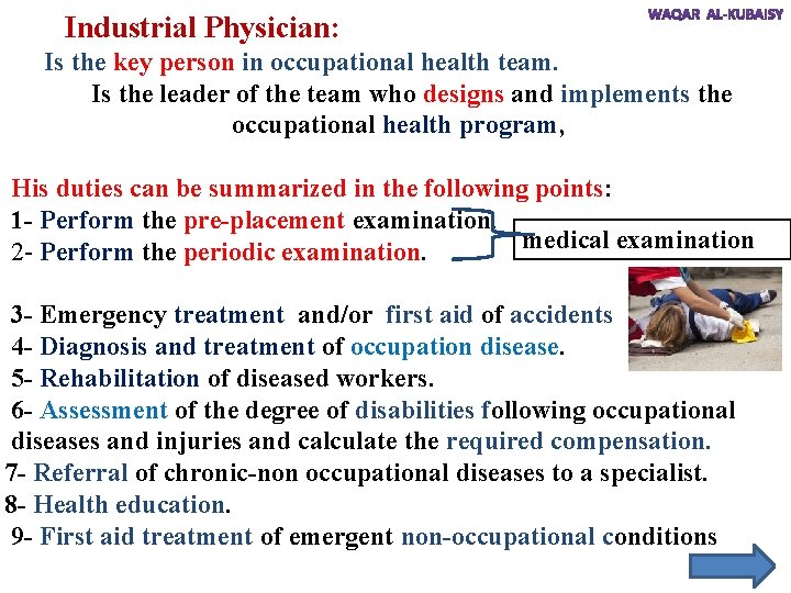 Industrial Physician: Is the key person in occupational health team. Is the leader of