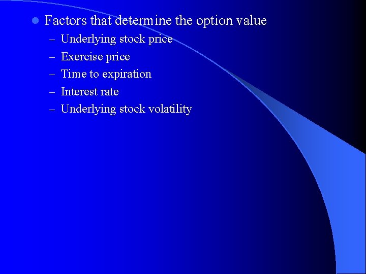 l Factors that determine the option value – Underlying stock price – Exercise price