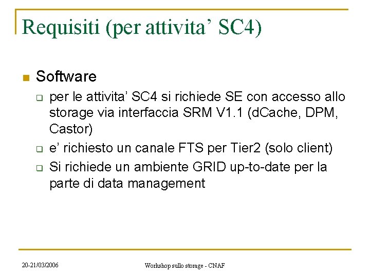 Requisiti (per attivita’ SC 4) n Software q q q per le attivita’ SC