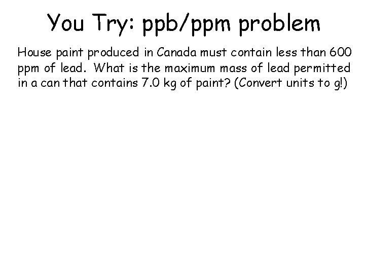 You Try: ppb/ppm problem House paint produced in Canada must contain less than 600