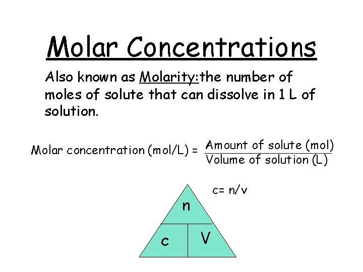 Molar Concentrations Also known as Molarity: the number of moles of solute that can