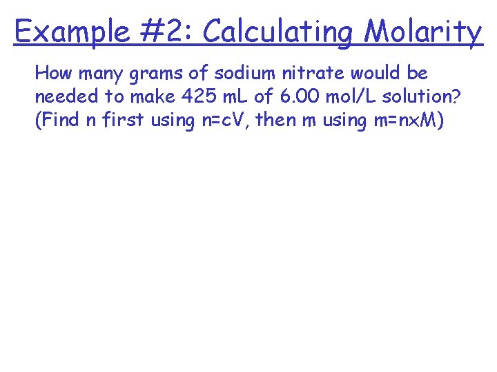 Example #2: Calculating Molarity How many grams of sodium nitrate would be needed to