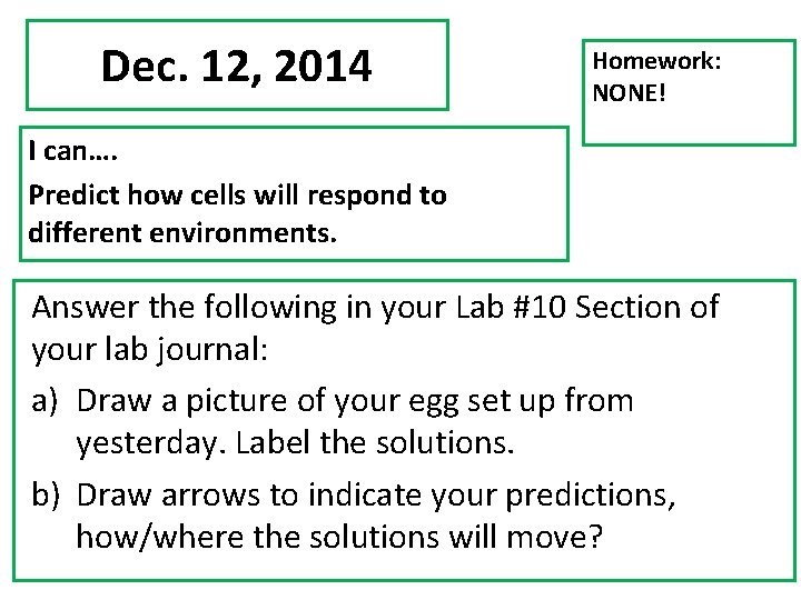 Dec. 12, 2014 Homework: NONE! I can…. Predict how cells will respond to different