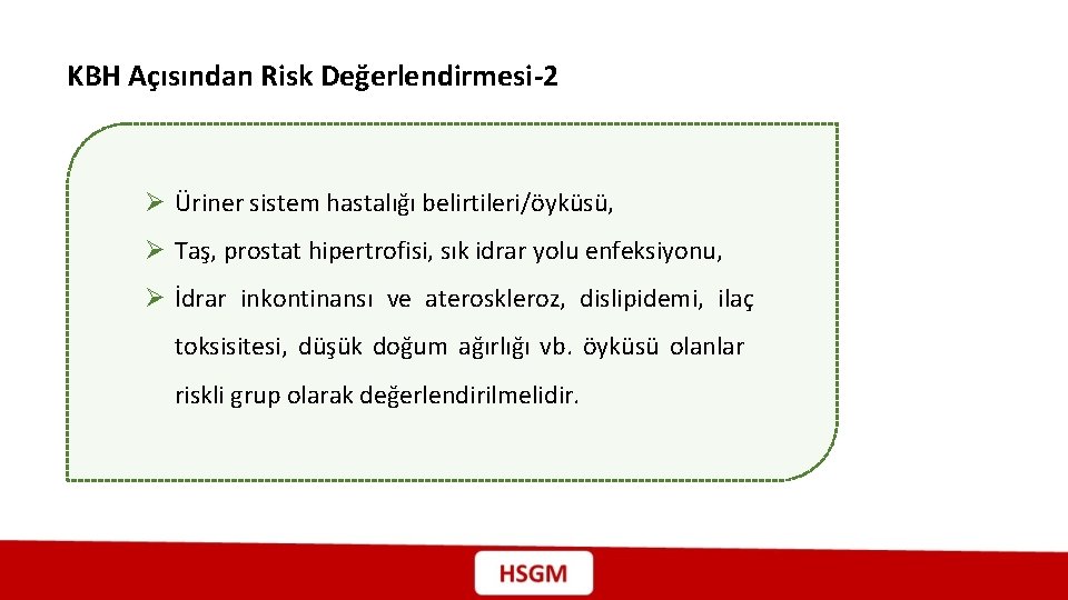 KBH Açısından Risk Değerlendirmesi-2 Ø Üriner sistem hastalığı belirtileri/öyküsü, Ø Taş, prostat hipertrofisi, sık