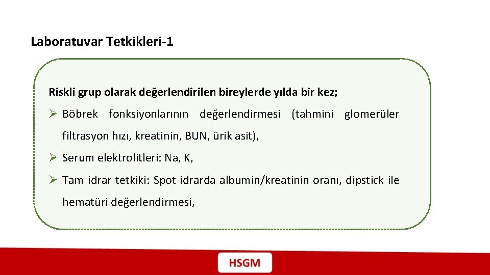 Laboratuvar Tetkikleri-1 Riskli grup olarak değerlendirilen bireylerde yılda bir kez; Ø Böbrek fonksiyonlarının değerlendirmesi