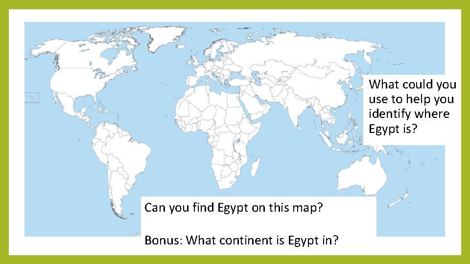 What could you use to help you identify where Egypt is? Can you find
