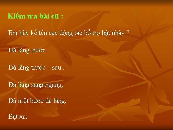 Kiểm tra bài cũ : Em hãy kể tên các động tác bổ trợ