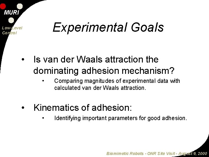 MURI Experimental Goals Low-Level Control • Is van der Waals attraction the dominating adhesion