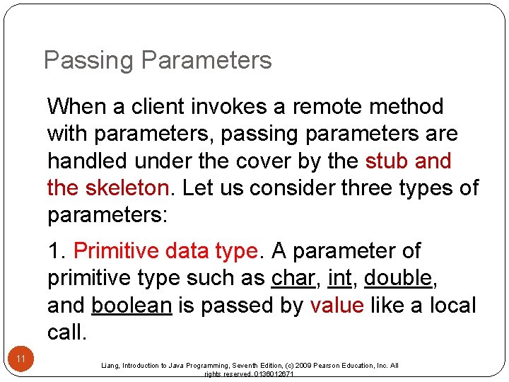 Passing Parameters When a client invokes a remote method with parameters, passing parameters are