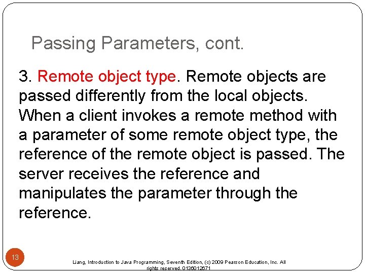 Passing Parameters, cont. 3. Remote object type. Remote objects are passed differently from the