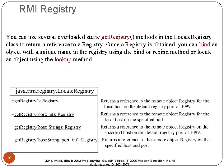RMI Registry You can use several overloaded static get. Registry() methods in the Locate.