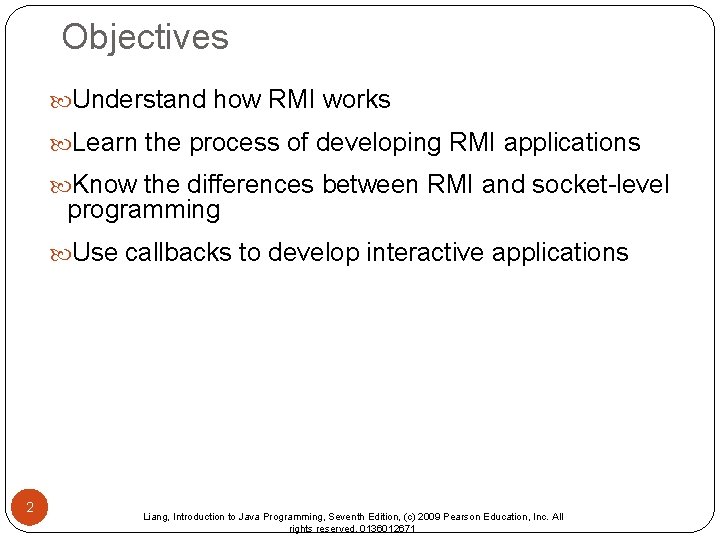 Objectives Understand how RMI works Learn the process of developing RMI applications Know the