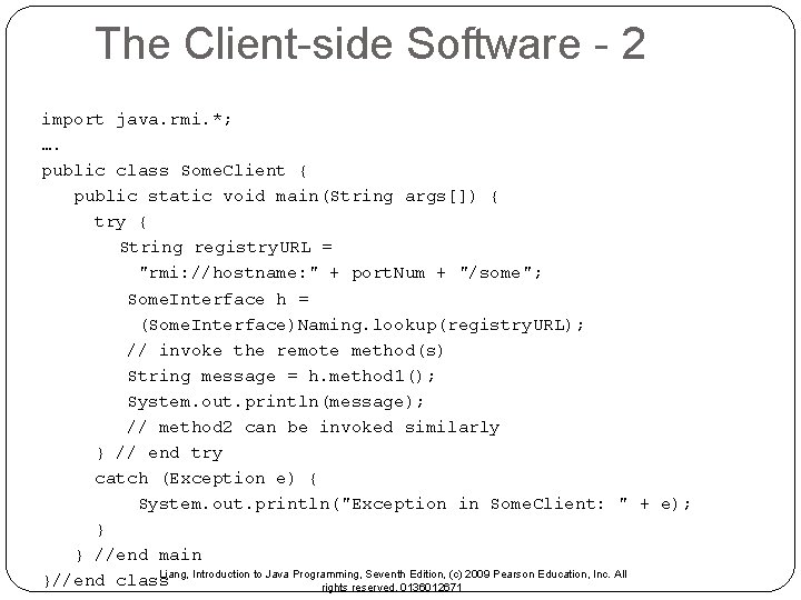 The Client-side Software - 2 import java. rmi. *; …. public class Some. Client