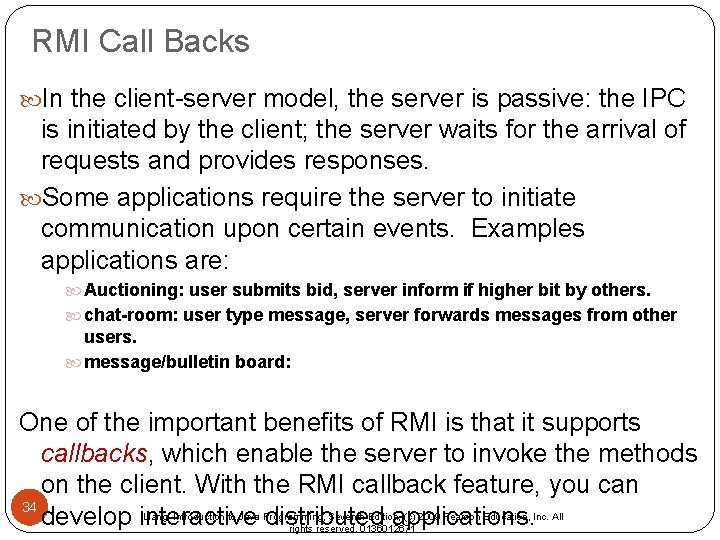 RMI Call Backs In the client-server model, the server is passive: the IPC is