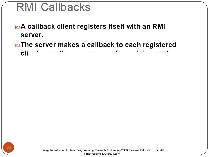 RMI Callbacks A callback client registers itself with an RMI server. The server makes