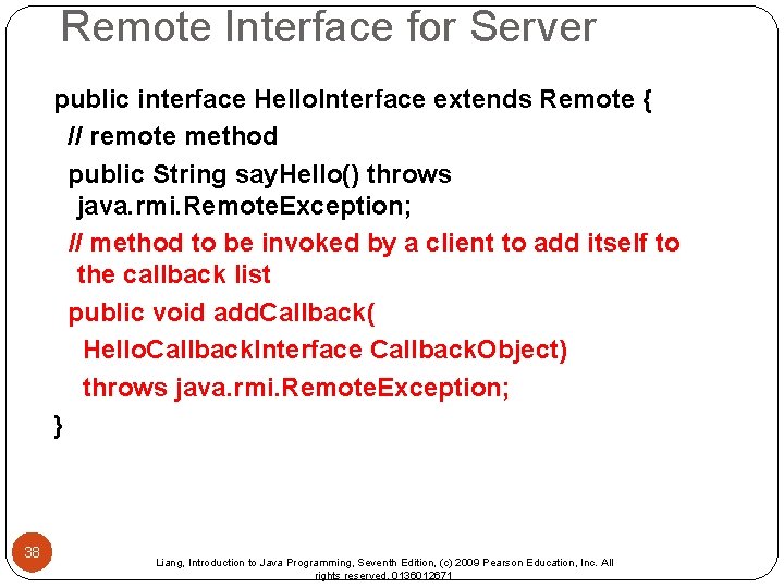 Remote Interface for Server public interface Hello. Interface extends Remote { // remote method