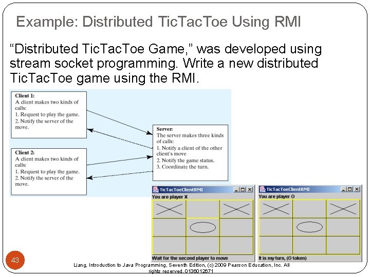 Example: Distributed Tic. Tac. Toe Using RMI “Distributed Tic. Tac. Toe Game, ” was