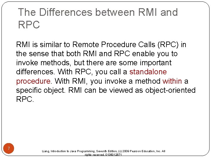 The Differences between RMI and RPC RMI is similar to Remote Procedure Calls (RPC)