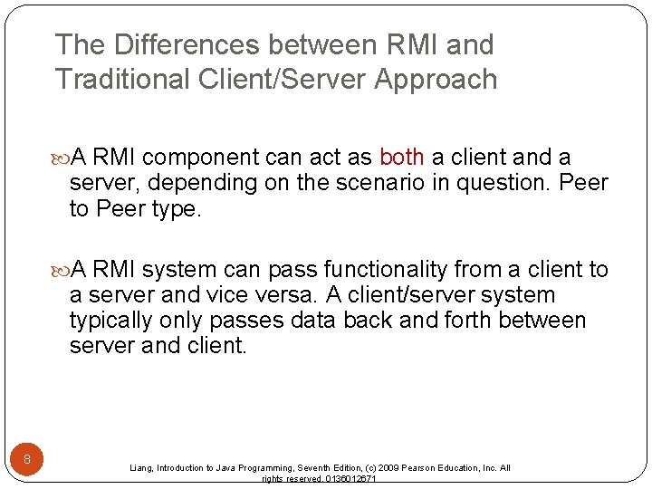 The Differences between RMI and Traditional Client/Server Approach A RMI component can act as