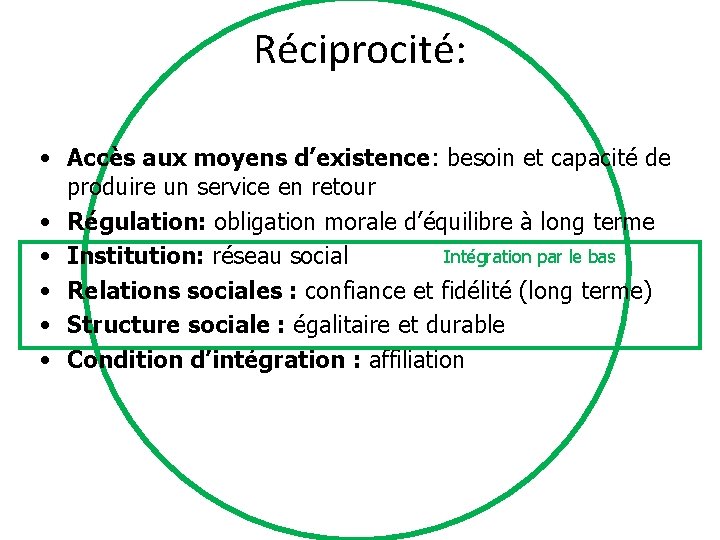 Réciprocité: • Accès aux moyens d’existence: besoin et capacité de produire un service en