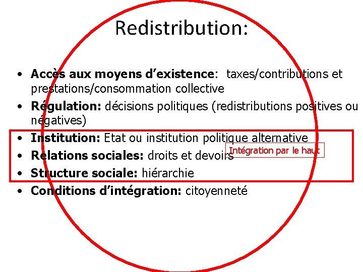 Redistribution: • Accès aux moyens d’existence: taxes/contributions et prestations/consommation collective • Régulation: décisions politiques