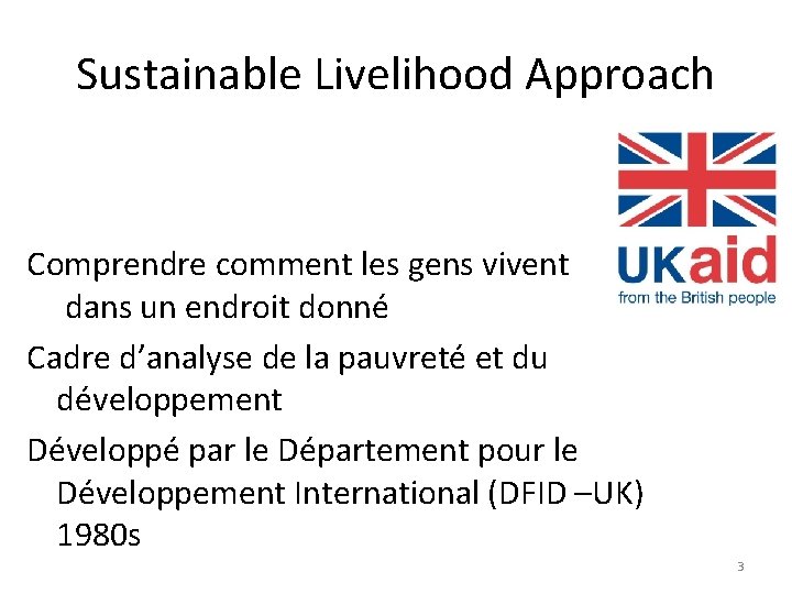 Sustainable Livelihood Approach Comprendre comment les gens vivent dans un endroit donné Cadre d’analyse