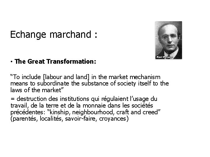 Echange marchand : • The Great Transformation: “To include [labour and land] in the