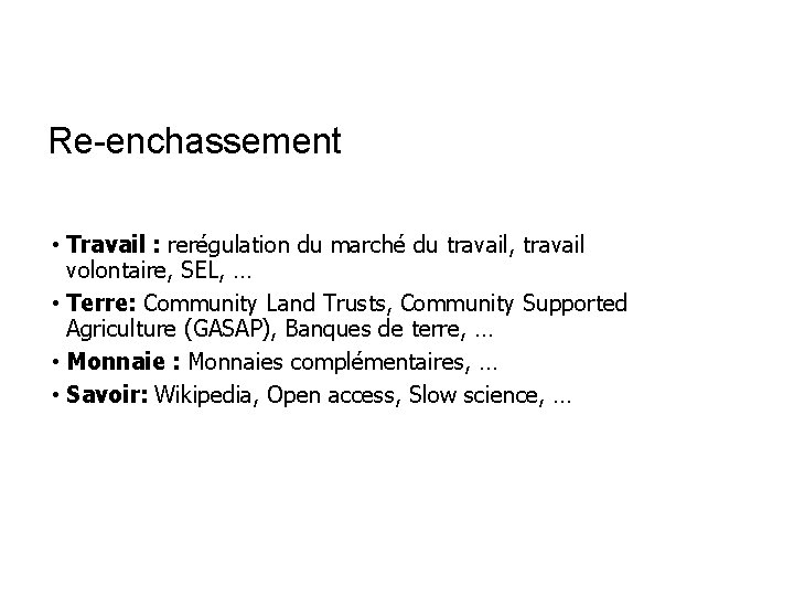 Re-enchassement • Travail : rerégulation du marché du travail, travail volontaire, SEL, … •