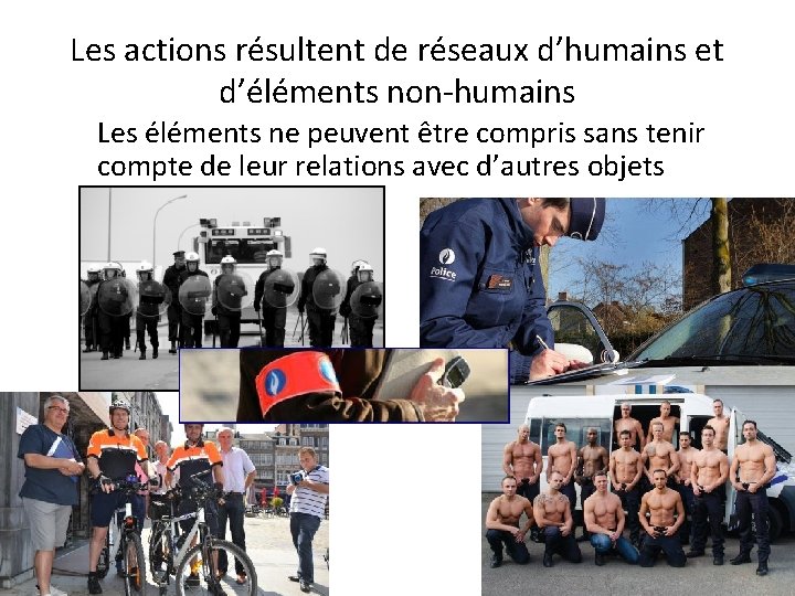 Les actions résultent de réseaux d’humains et d’éléments non-humains Les éléments ne peuvent être