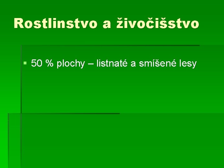 Rostlinstvo a živočišstvo § 50 % plochy – listnaté a smíšené lesy 