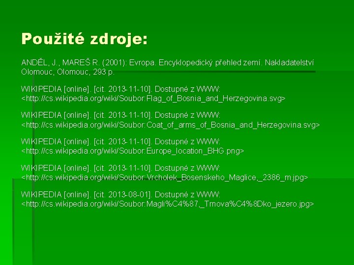 Použité zdroje: ANDĚL, J. , MAREŠ R. (2001): Evropa. Encyklopedický přehled zemí. Nakladatelství Olomouc,