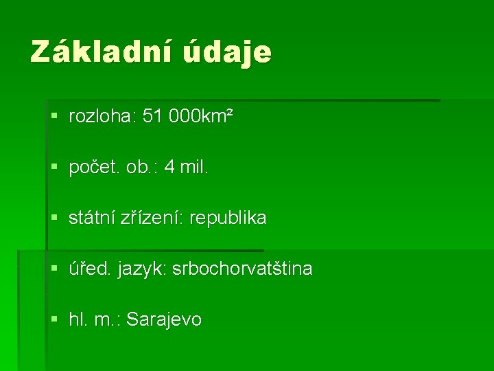 Základní údaje § rozloha: 51 000 km² § počet. ob. : 4 mil. §