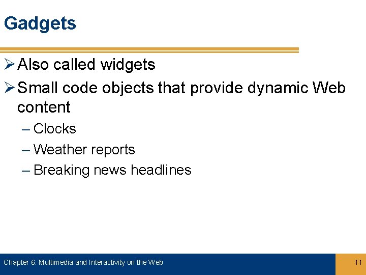 Gadgets Ø Also called widgets Ø Small code objects that provide dynamic Web content