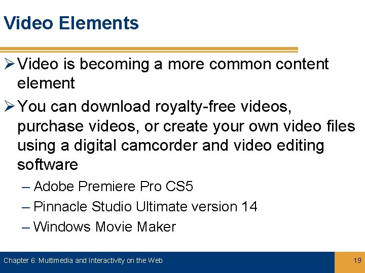 Video Elements Ø Video is becoming a more common content element Ø You can