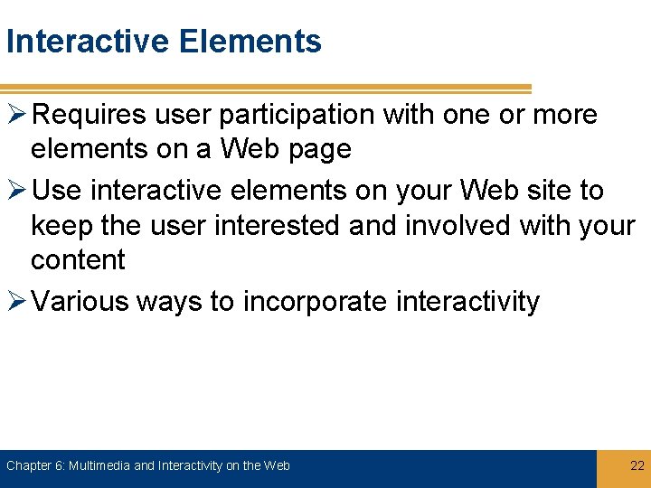 Interactive Elements Ø Requires user participation with one or more elements on a Web