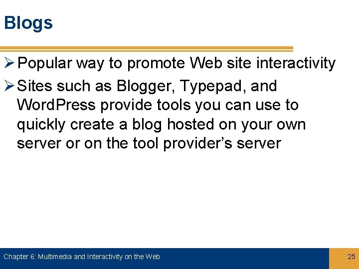 Blogs Ø Popular way to promote Web site interactivity Ø Sites such as Blogger,