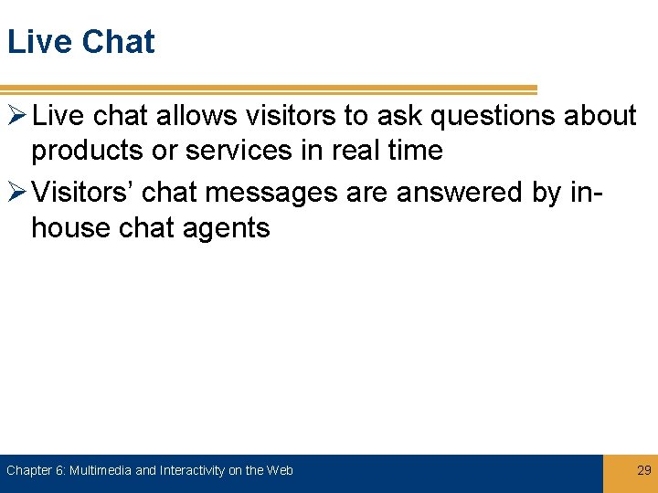 Live Chat Ø Live chat allows visitors to ask questions about products or services