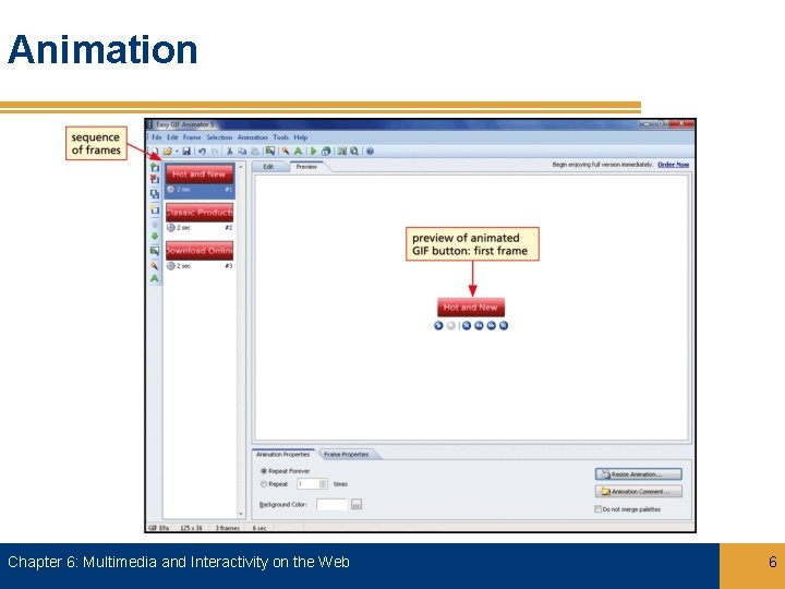 Animation Chapter 6: Multimedia and Interactivity on the Web 6 