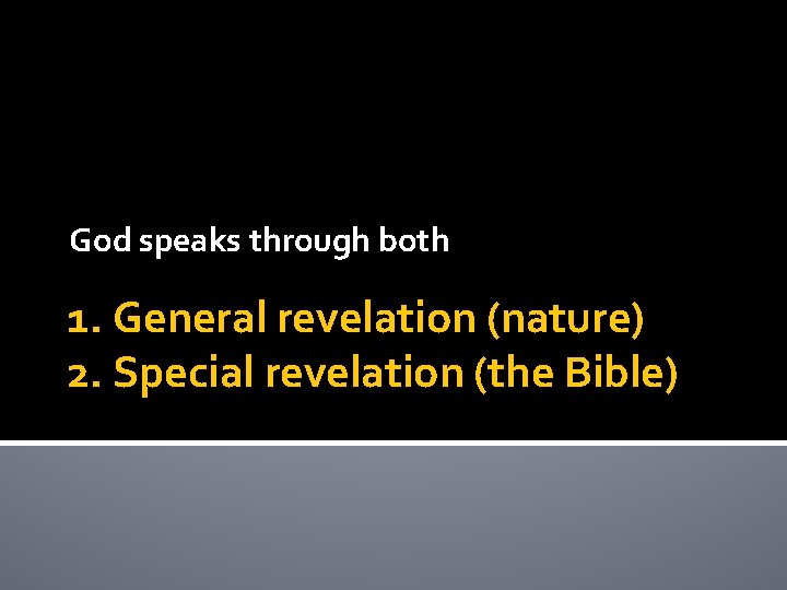 God speaks through both 1. General revelation (nature) 2. Special revelation (the Bible) 