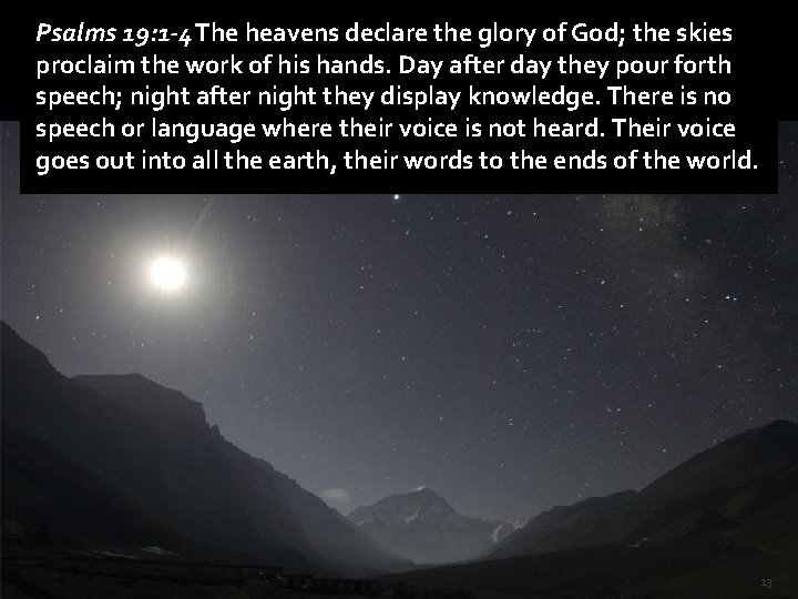 Psalms 19: 1 -4 The heavens declare the glory of God; the skies proclaim