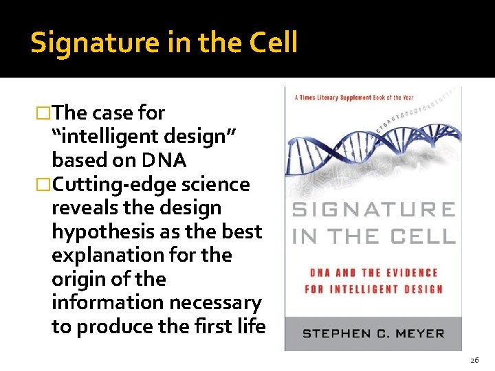 Signature in the Cell �The case for “intelligent design” based on DNA �Cutting-edge science