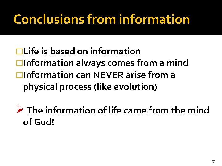 Conclusions from information �Life is based on information �Information always comes from a mind